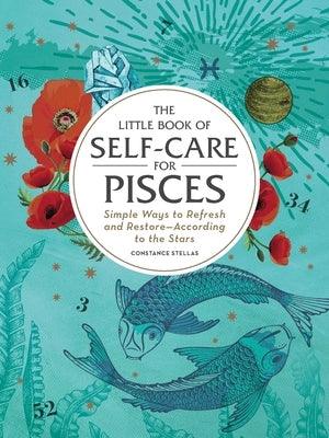 The Little Book of Self-Care for Pisces: Simple Ways to Refresh and Restore--According to the Stars - Hardcover | Diverse Reads