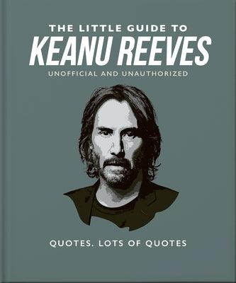 The Little Guide to Keanu Reeves: The Nicest Guy in Hollywood - Hardcover | Diverse Reads