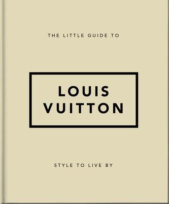 The Little Guide to Louis Vuitton: Style to Live by - Hardcover | Diverse Reads