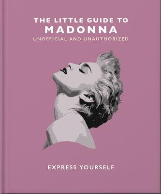 The Little Guide to Madonna: Express Yourself - Hardcover | Diverse Reads