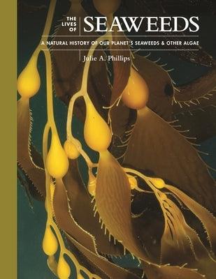 The Lives of Seaweeds: A Natural History of Our Planet's Seaweeds and Other Algae - Hardcover | Diverse Reads