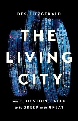 The Living City: Why Cities Don't Need to Be Green to Be Great - Hardcover | Diverse Reads