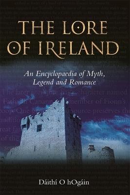 The Lore of Ireland: An Encyclopaedia of Myth, Legend and Romance - Paperback | Diverse Reads