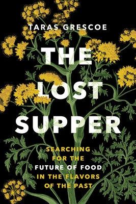The Lost Supper: Searching for the Future of Food in the Flavors of the Past - Hardcover | Diverse Reads