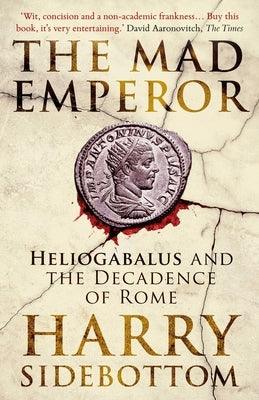 The Mad Emperor: Heliogabalus and the Decadence of Rome - Paperback | Diverse Reads