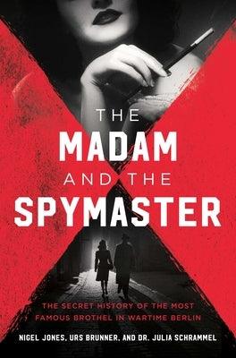 The Madam and the Spymaster: The Secret History of the Most Famous Brothel in Wartime Berlin - Hardcover | Diverse Reads