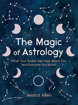 The Magic of Astrology: What Your Zodiac Sign Says about You (and Everyone You Know) - Hardcover | Diverse Reads