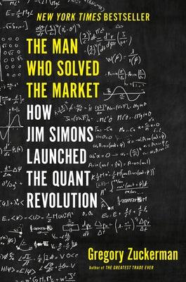The Man Who Solved the Market: How Jim Simons Launched the Quant Revolution - Hardcover | Diverse Reads