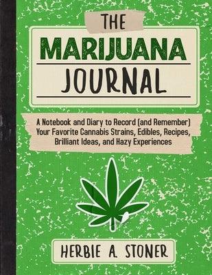 The Marijuana Journal: A Notebook and Diary to Record (and Remember) Your Favorite Cannabis Strains, Edibles, Recipes, Brilliant Ideas, and H - Paperback | Diverse Reads