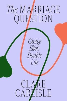 The Marriage Question: George Eliot's Double Life - Hardcover | Diverse Reads