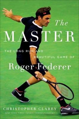 The Master: The Long Run and Beautiful Game of Roger Federer - Hardcover | Diverse Reads