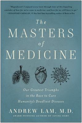 The Masters of Medicine: Our Greatest Triumphs in the Race to Cure Humanity's Deadliest Diseases - Hardcover | Diverse Reads