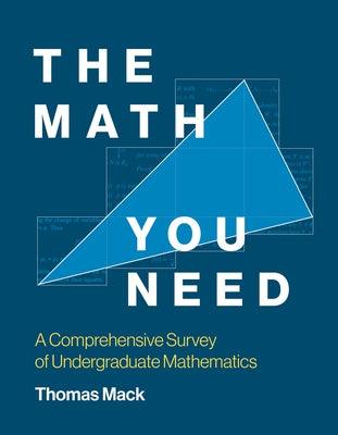 The Math You Need: A Comprehensive Survey of Undergraduate Mathematics - Paperback | Diverse Reads