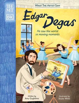 The Met Edgar Degas: He Saw the World in Moving Moments - Hardcover | Diverse Reads