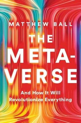 The Metaverse: And How It Will Revolutionize Everything - Hardcover | Diverse Reads