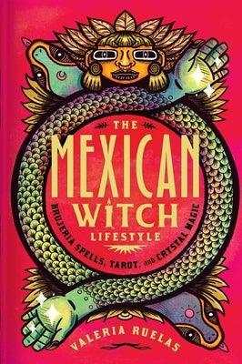 The Mexican Witch Lifestyle: Brujeria Spells, Tarot, and Crystal Magic - Hardcover | Diverse Reads