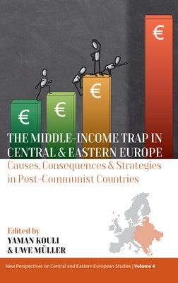 The Middle-Income Trap in Central and Eastern Europe: Causes, Consequences and Strategies in Post-Communist Countries - Hardcover | Diverse Reads