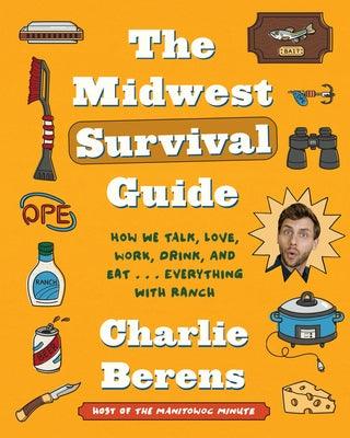 The Midwest Survival Guide: How We Talk, Love, Work, Drink, and Eat . . . Everything with Ranch - Hardcover | Diverse Reads