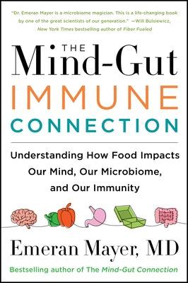 The Mind-Gut-Immune Connection: Understanding How Food Impacts Our Mind, Our Microbiome, and Our Immunity - Paperback | Diverse Reads