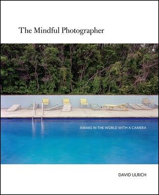 The Mindful Photographer: Awake in the World with a Camera - Hardcover | Diverse Reads