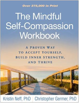 The Mindful Self-Compassion Workbook: A Proven Way to Accept Yourself, Build Inner Strength, and Thrive - Paperback | Diverse Reads