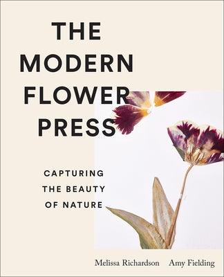 The Modern Flower Press: Capturing the Beauty of Nature - Hardcover | Diverse Reads