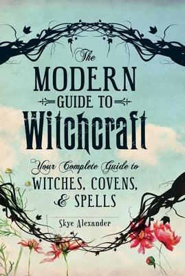 The Modern Guide to Witchcraft: Your Complete Guide to Witches, Covens, and Spells - Hardcover | Diverse Reads