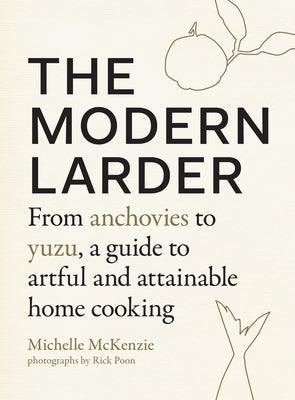 The Modern Larder: From Anchovies to Yuzu, a Guide to Artful and Attainable Home Cooking - Hardcover | Diverse Reads