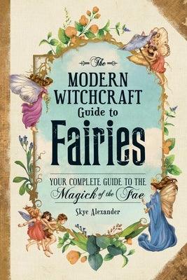 The Modern Witchcraft Guide to Fairies: Your Complete Guide to the Magick of the Fae - Hardcover | Diverse Reads