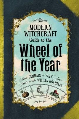 The Modern Witchcraft Guide to the Wheel of the Year: From Samhain to Yule, Your Guide to the Wiccan Holidays - Hardcover | Diverse Reads