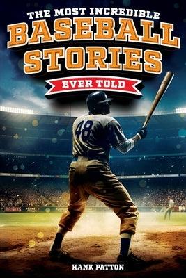 The Most Incredible Baseball Stories Ever Told: Inspirational and Unforgettable Tales from the Great Sport of Baseball - Paperback | Diverse Reads