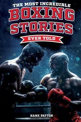 The Most Incredible Boxing Stories Ever Told: Inspirational and Legendary Tales from the Greatest Boxers of All Time - Paperback | Diverse Reads