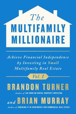 The Multifamily Millionaire, Volume I: Achieve Financial Freedom by Investing in Small Multifamily Real Estate - Hardcover | Diverse Reads