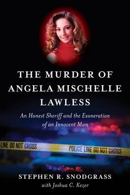 The Murder of Angela Mischelle Lawless: An Honest Sheriff and the Exoneration of an Innocent Man - Hardcover | Diverse Reads