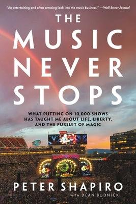 The Music Never Stops: What Putting on 10,000 Shows Has Taught Me about Life, Liberty, and the Pursuit of Magic - Paperback | Diverse Reads