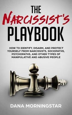 The Narcissist's Playbook: How to Identify, Disarm, and Protect Yourself from Narcissists, Sociopaths, Psychopaths, and Other Types of Manipulati - Hardcover | Diverse Reads