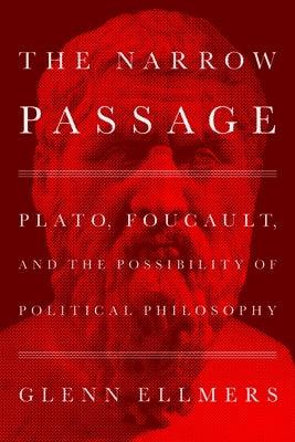 The Narrow Passage: Plato, Foucault, and the Possibility of Political Philosophy - Hardcover | Diverse Reads
