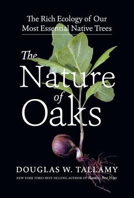 The Nature of Oaks: The Rich Ecology of Our Most Essential Native Trees - Hardcover | Diverse Reads