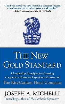 The New Gold Standard: 5 Leadership Principles for Creating a Legendary Customer Experience Courtesy of the Ritz-Carlton Hotel Company - Hardcover | Diverse Reads