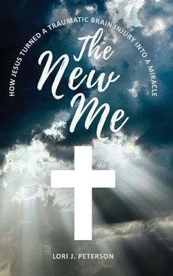 The New Me. How Jesus Turned a Traumatic Brain Injury Into a Miracle - Hardcover | Diverse Reads