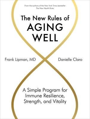 The New Rules of Aging Well: A Simple Program for Immune Resilience, Strength, and Vitality - Hardcover | Diverse Reads