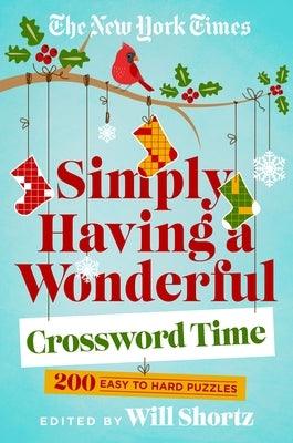 The New York Times Simply Having a Wonderful Crossword Time: 200 Easy to Hard Puzzles - Paperback | Diverse Reads