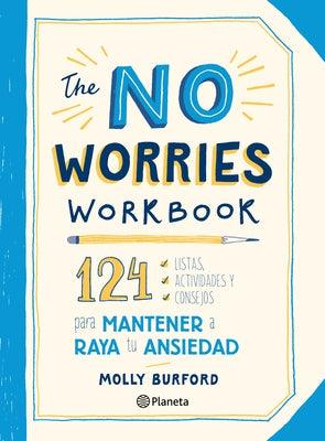 The No Worries Workbook: 124 Listas, Actividades Y Consejos Para Mantener a Raya Tu Ansiedad: 124 Listas, Actividades Y Consejos Para Mantener a Raya - Paperback | Diverse Reads