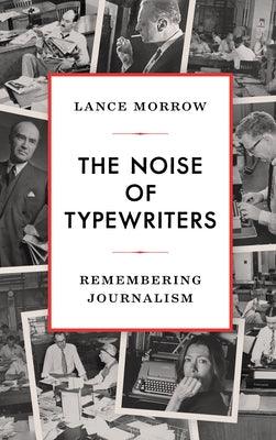 The Noise of Typewriters: Remembering Journalism - Hardcover | Diverse Reads