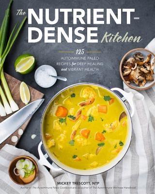 The Nutrient-Dense Kitchen: 125 Autoimmune Paleo Recipes for Deep Healing and Vibrant Health - Hardcover | Diverse Reads