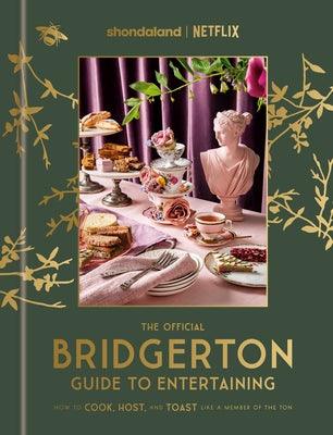 The Official Bridgerton Guide to Entertaining: How to Cook, Host, and Toast Like a Member of the Ton: A Cookbook - Hardcover | Diverse Reads