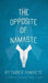 The Opposite of Namaste - Hardcover | Diverse Reads