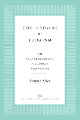 The Origins of Judaism: An Archaeological-Historical Reappraisal - Paperback | Diverse Reads