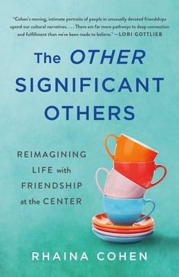 The Other Significant Others: Reimagining Life with Friendship at the Center - Hardcover | Diverse Reads