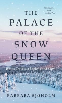 The Palace of the Snow Queen: Winter Travels in Lapland and SÃ¡pmi - Paperback | Diverse Reads